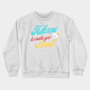 Ask Me To Make You Smile Crewneck Sweatshirt